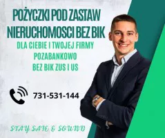 SZYBKIE POZYCZKI POD ZASTAW NIERUCHOMOSCI  BEZ BIK