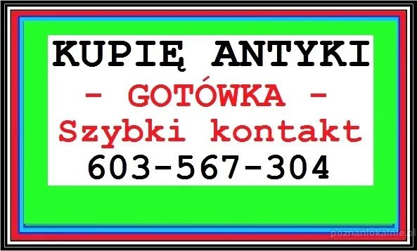 Skup Antyków Poznań 603567304 - Poznań KUPIĘ ANTYKI i STAROCIE - GOTÓWKA