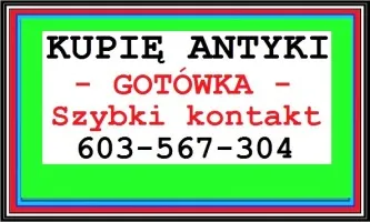 Kupię Antyki - NAJLEPSZA OFERTA SZYBKI KONTAKT - zadzwoń
